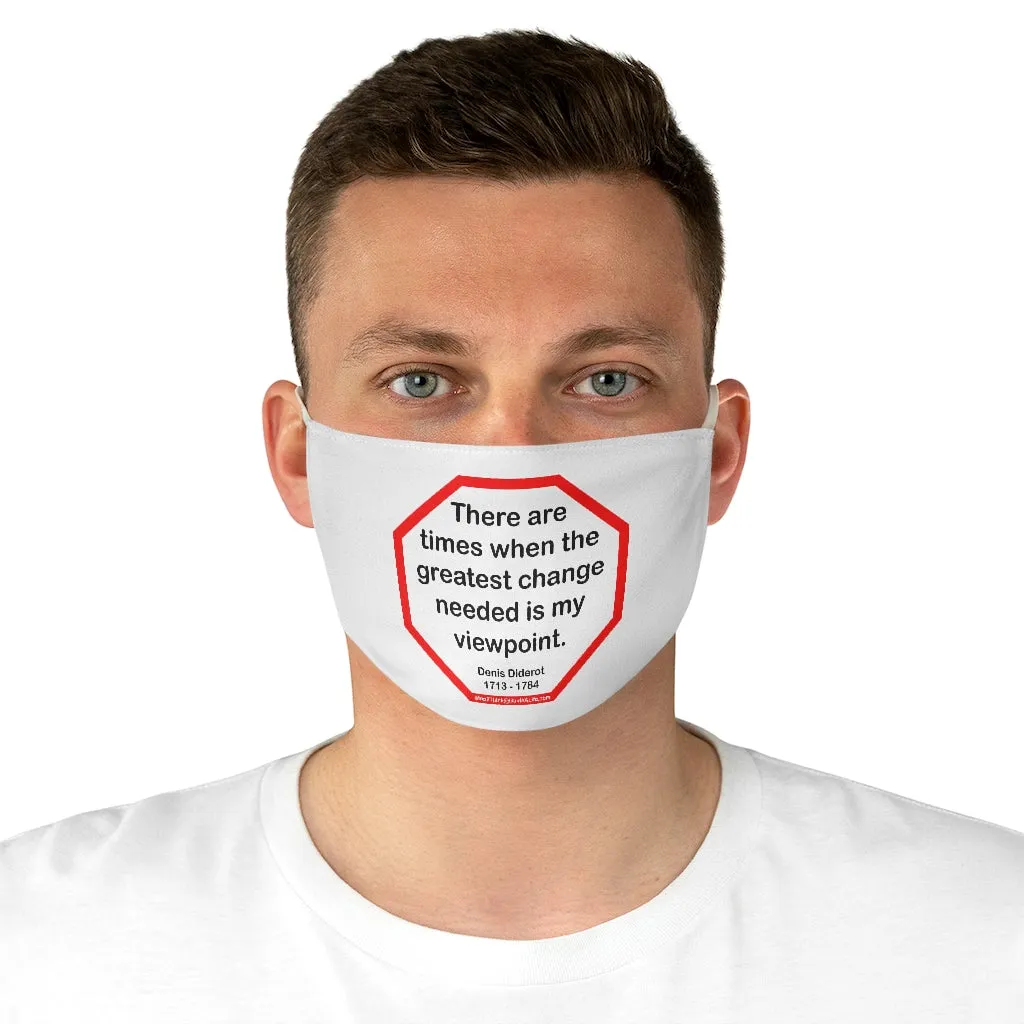 There are times when the greatest change needed is my viewpoint.  -  Denis Diderot  1713 - 1784  - B4Uspeak Make a Statement Fabric Face Mask wht
