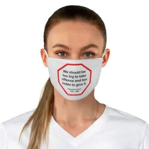 We should be too big to take offense and too noble to give it.  -  Abraham Lincoln 1806  1865  - B4Uspeak Make a Statement Fabric Face Mask wht