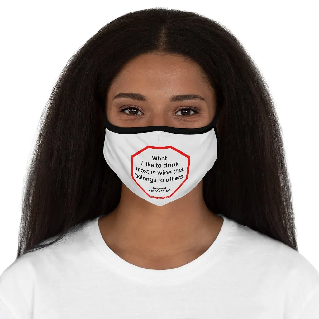 What I like to drink most is wine that belongs to others.  -  Diogenes  412 BC - 323 BC   ---   Stop2Think Before You Speak, Make a Statement Face Mask   ---   Fitted Polyester Face Mask