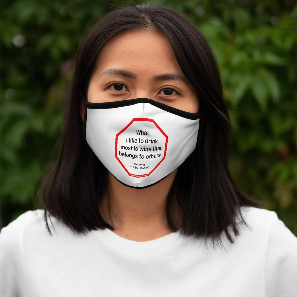 What I like to drink most is wine that belongs to others.  -  Diogenes  412 BC - 323 BC   ---   Stop2Think Before You Speak, Make a Statement Face Mask   ---   Fitted Polyester Face Mask
